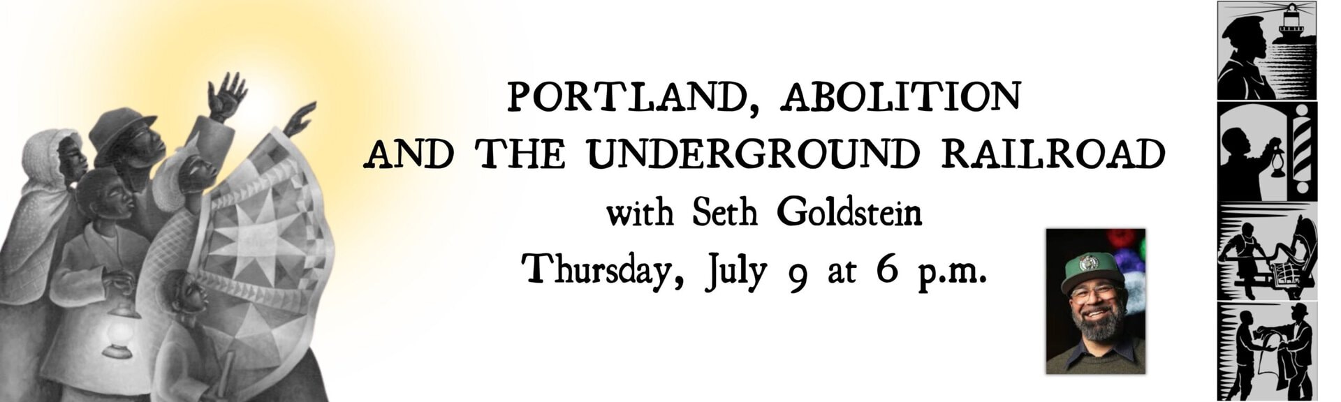 Portland, abolition and the Underground Railroad
with Seth Goldstein
Thursday, July 9 at 6 p.m.