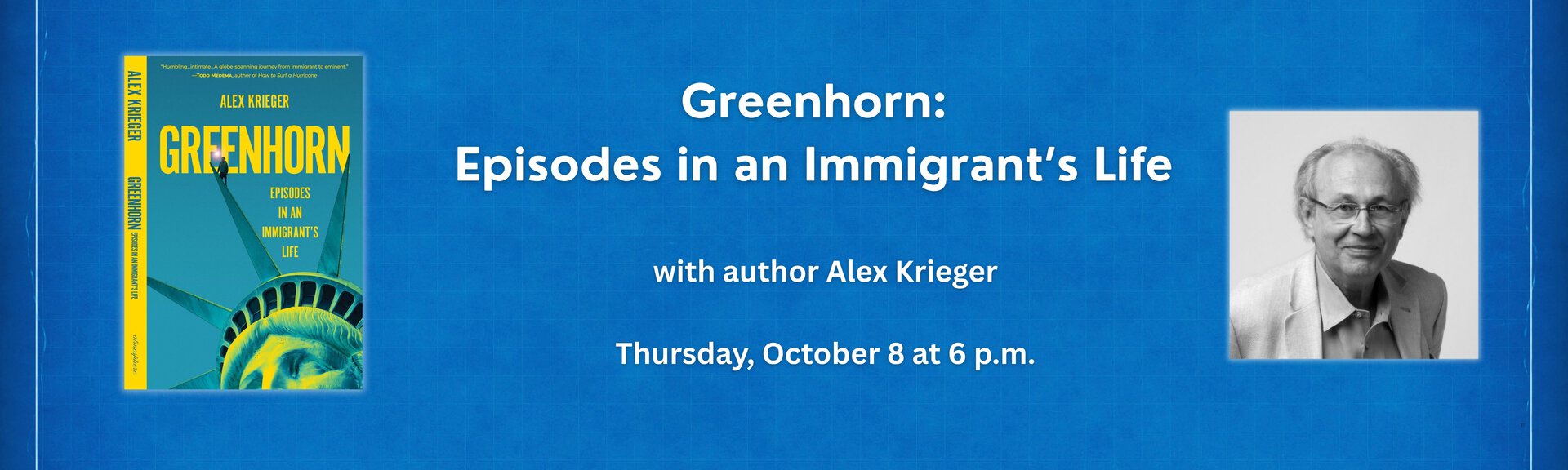 Greenhorn: Episodes in an Immigrant's Life with author Alex Krieger
Thursday, October 8 at 6 p.m.