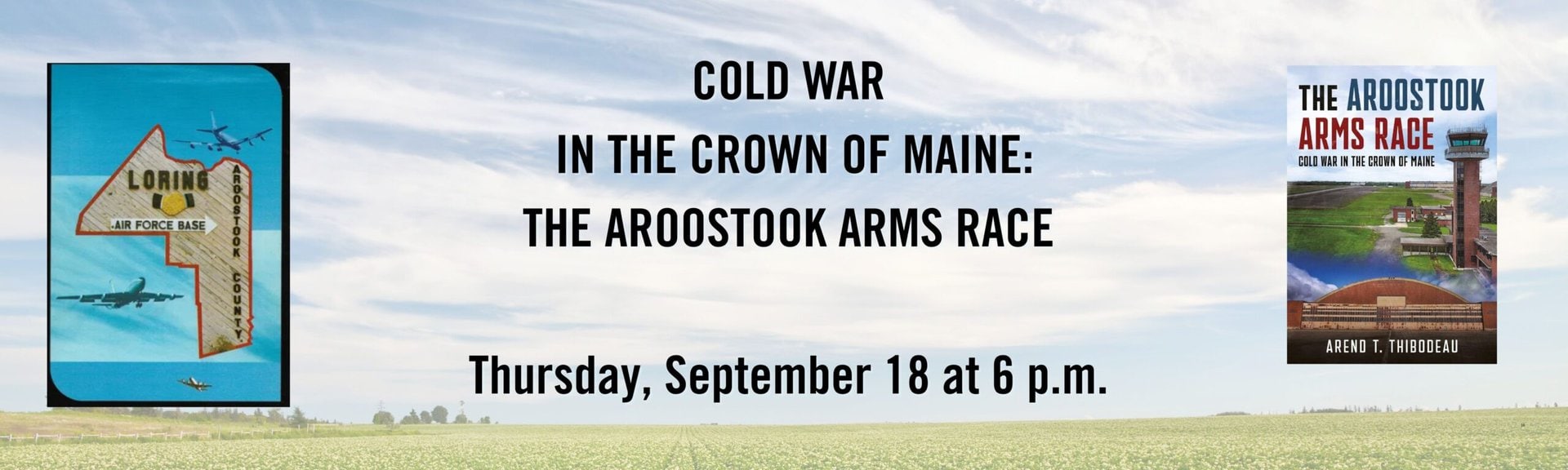 Cold War in the Crown of Maine: The Aroostook Arms Race Thursday September 18 at 6 pm