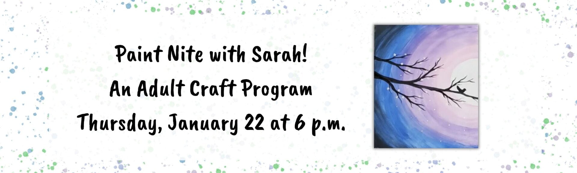 Paint Nite with Sarah: An craft program
Thursday, January 22 at 6 p.m.