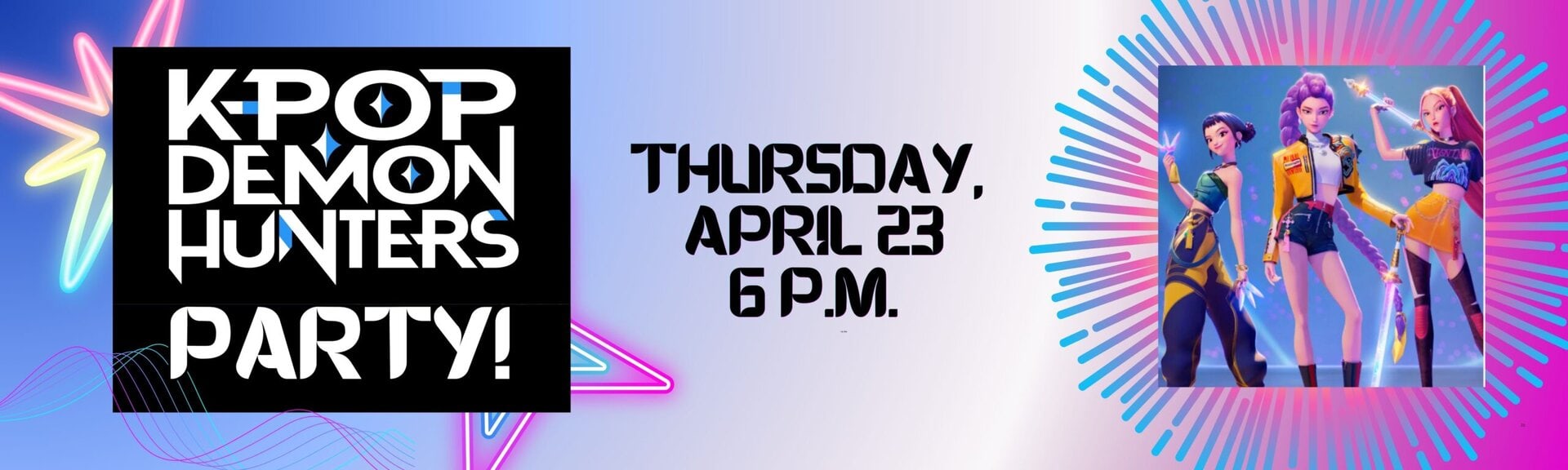 K-Pop Demon Hunters Party!
Thursday, April 23 at 6 p.m.