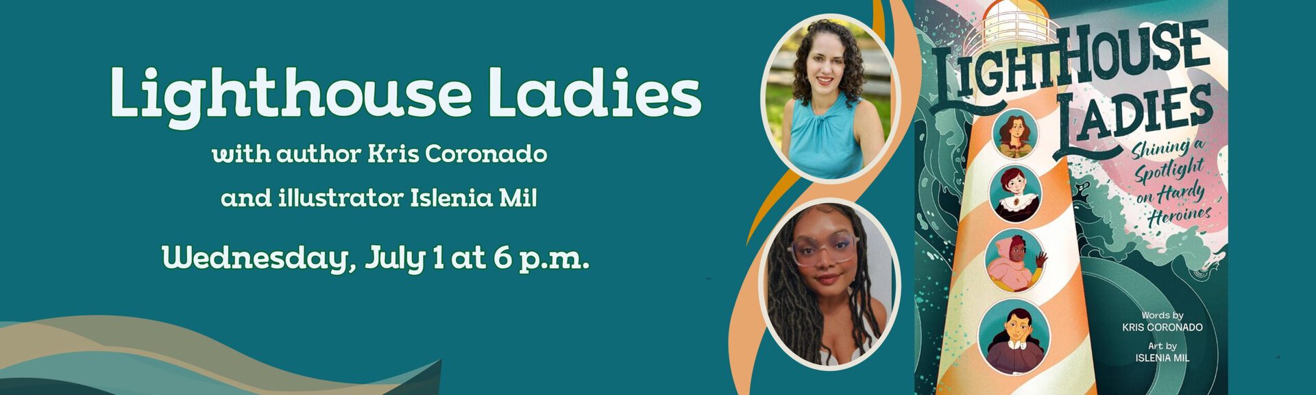 Lighthouse Ladies
with author Kris Coronado 
and lllustrator Islenia Mil
Wednesday, July 1 at 6 p.m.