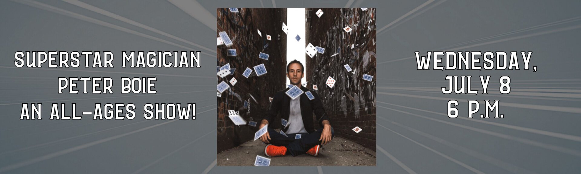 Superstar magician Peter Boie: an all-ages show!
Wednesday, July 8 at 6 p.m.
