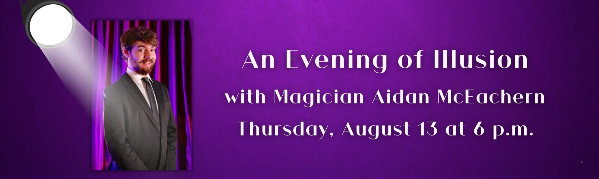 An Evening of Illusion with Magician Aidan McEachern
Thursday, August 13 at 6 p.m.
