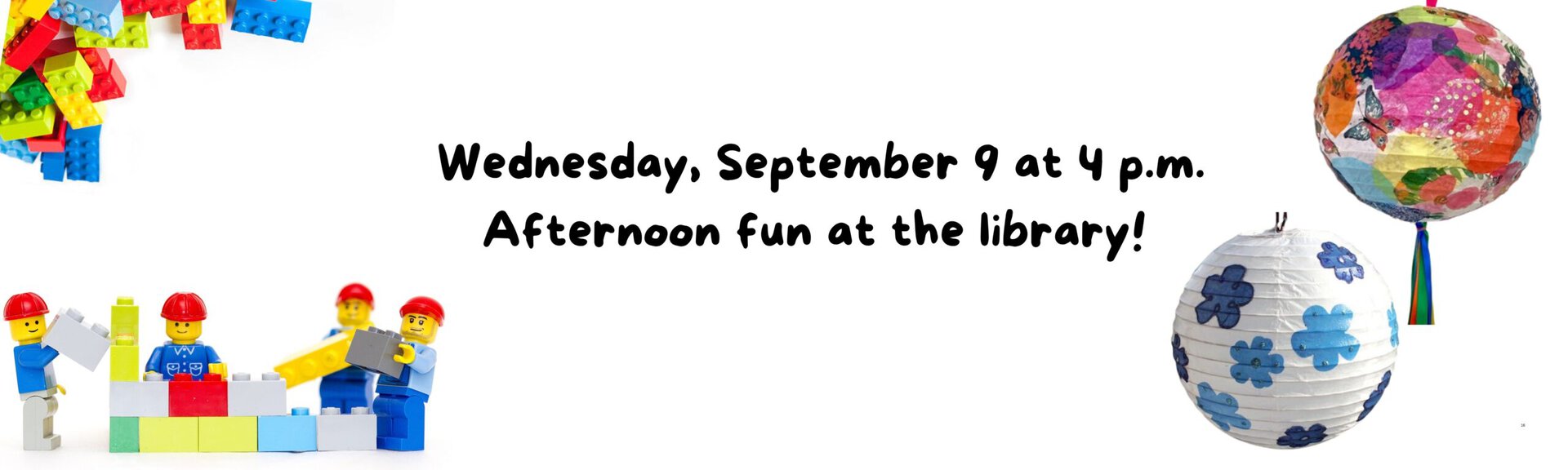 Wednesday, September 9 at 4 p.m.
Afternoon fun at the library!