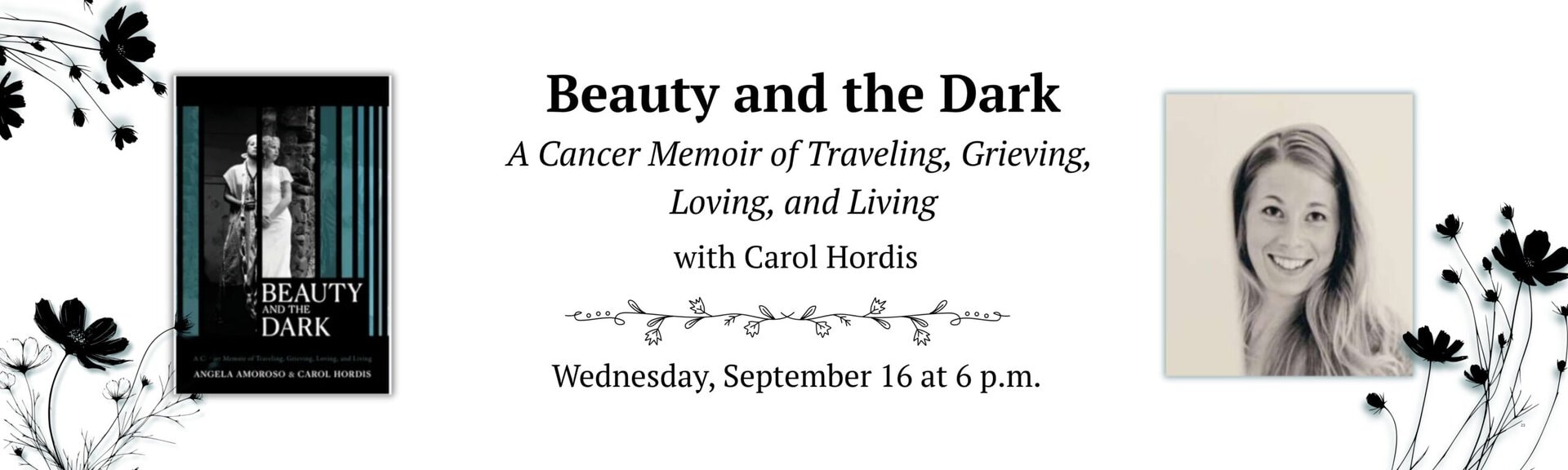Beauty and the Dark
A Caner Memoir of Traveling, Grieving, Loving, and Living 
with Carol Hordis
Wednesday, September 16 at 6 p.m