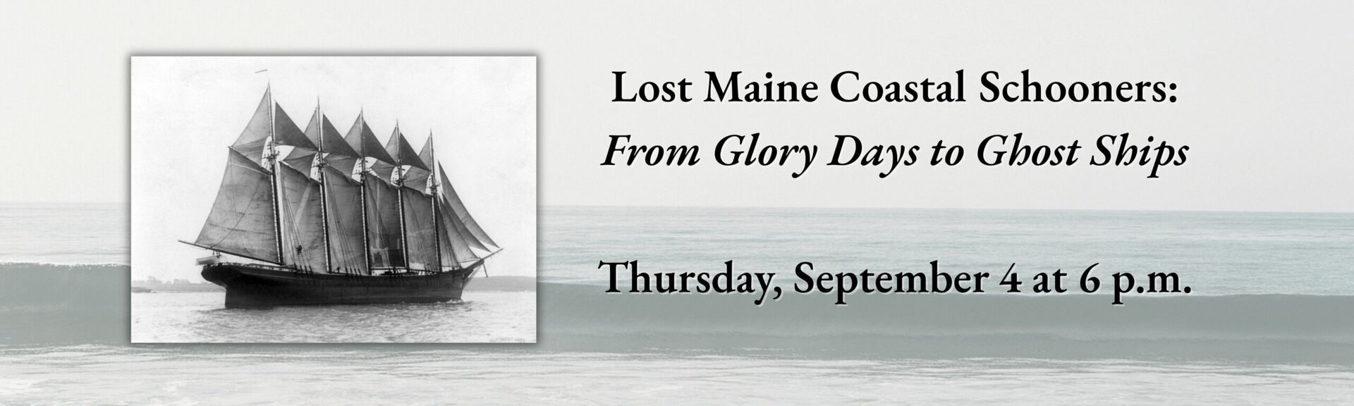 Lost Maine Coastal Schooners: From Glory Days to Ghost Ships program Thursday September 4 at 6 p.m.