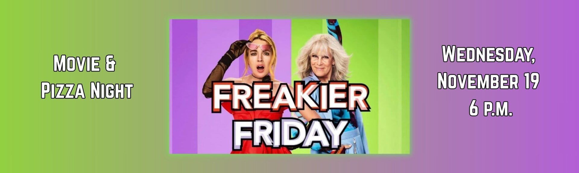 Freakier Friday Movie & Pizza Night Wednesday November 19 at 6 p.m.