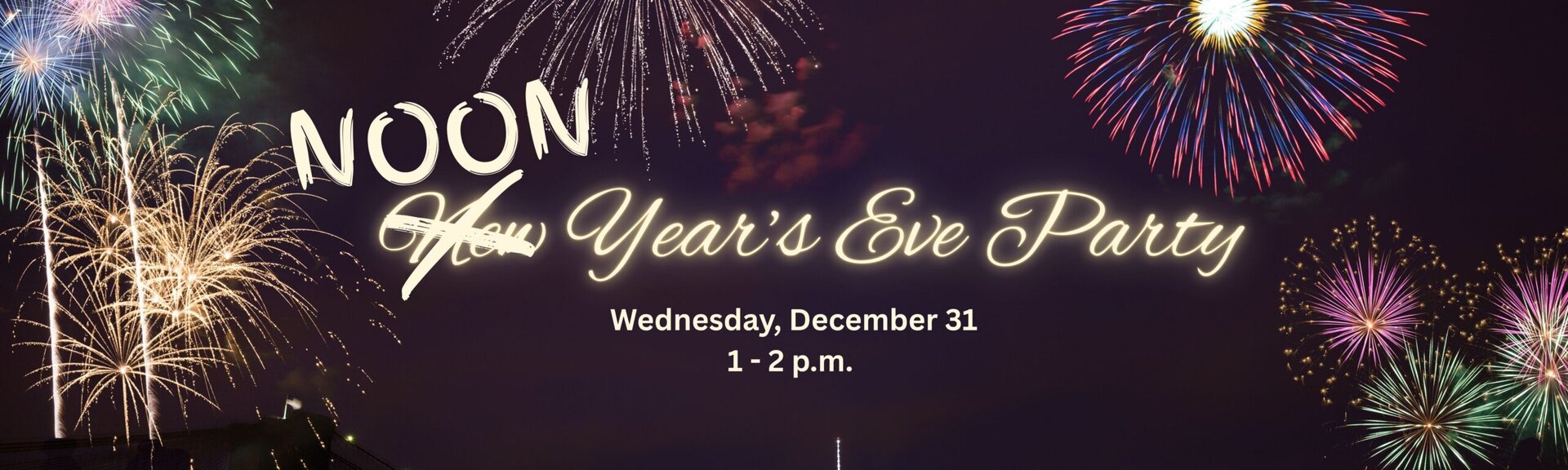 Noon Year's Eve Party
Wednesday, December 31 
1-2 p.m.