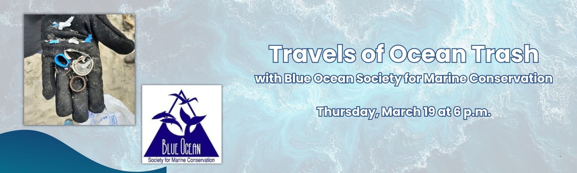 Travels of Ocean Trash with Blue Ocean Society for Marine Conservation
Thursday, March 19 at 6 p.m.