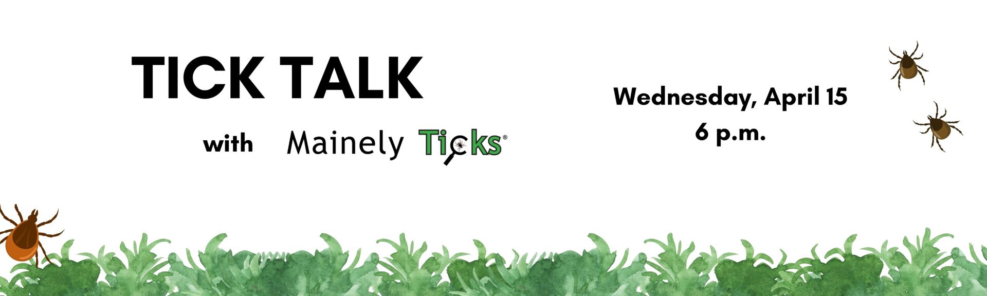 Tick Talk with Mainely Ticks
Wednesday April 15 at 6 p.m.
