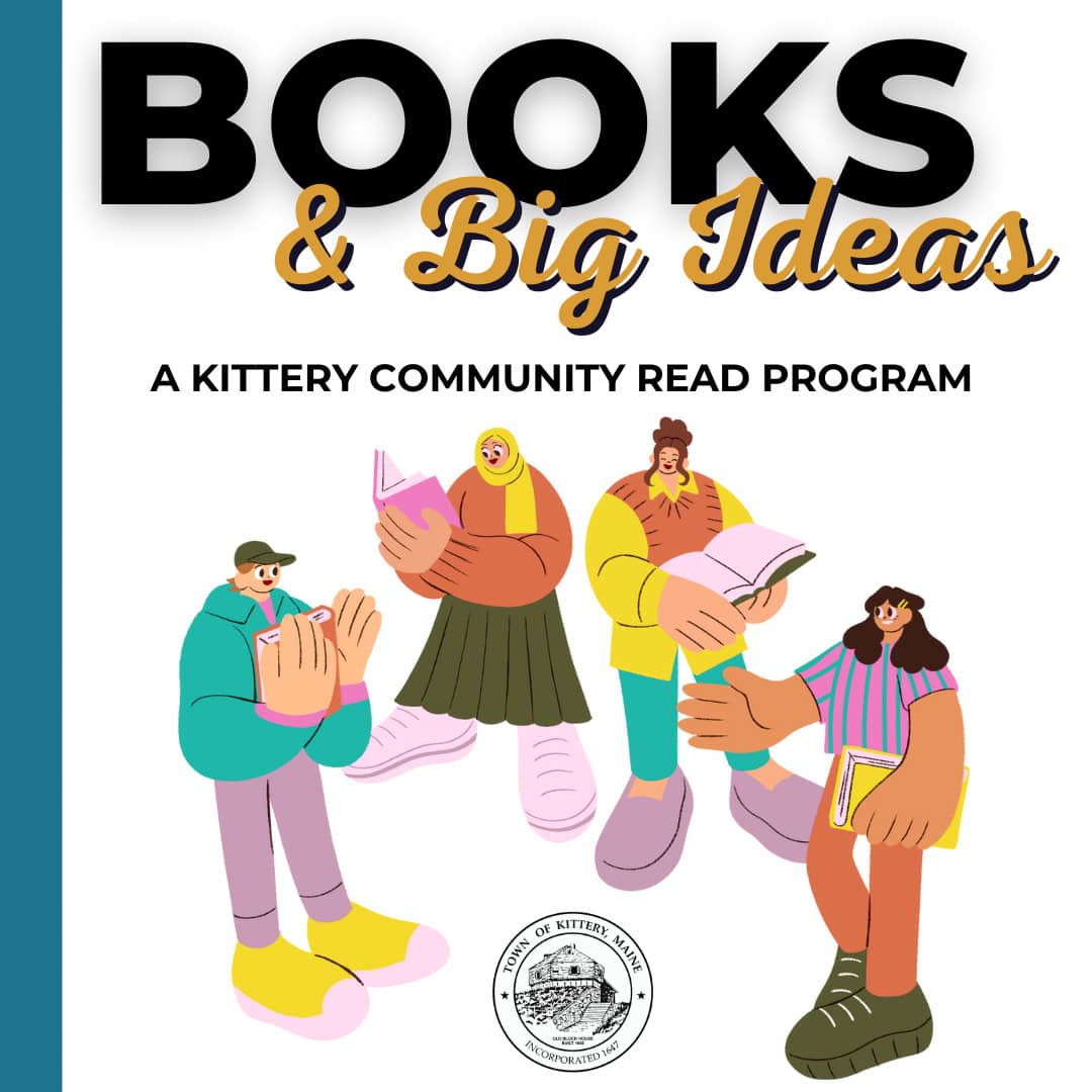 Illustration of four diverse people holding books with the text Books & Big Ideas: A Kittery Community Read Program above them. The Town of Kittery seal appears at the bottom.